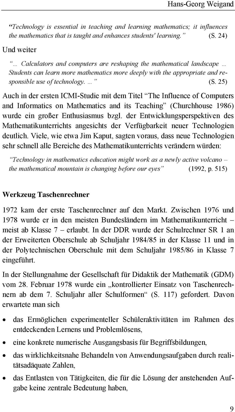 5) Auch in der ersten ICMI-Studie mit dem Titel The Influence of Computers and Informatics on Mathematics and its Teaching (Churchhouse 1986) wurde ein großer Enthusiasmus bzgl.