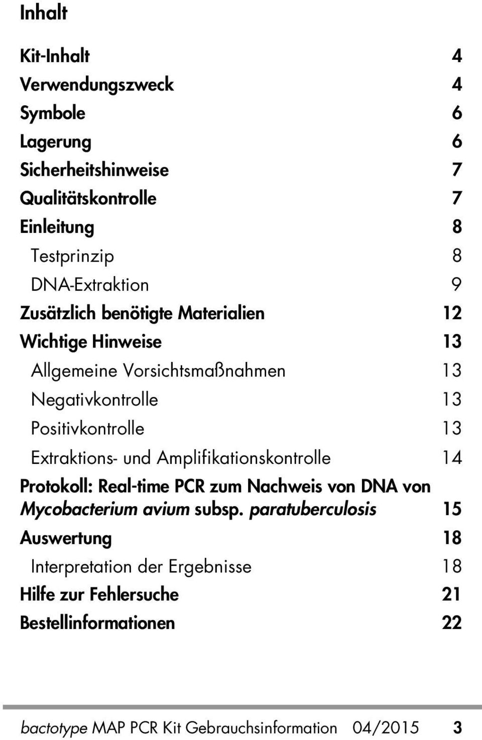 Positivkontrolle 13 Extraktions- und Amplifikationskontrolle 14 Protokoll: Real-time PCR zum Nachweis von DNA von Mycobacterium avium subsp.