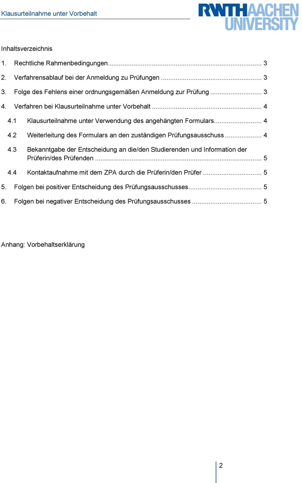 .. 4 4.3 Bekanntgabe der Entscheidung an die/den Studierenden und Information der Prüferin/des Prüfenden... 5 4.4 Kontaktaufnahme mit dem ZPA durch die Prüferin/den Prüfer... 5 5.