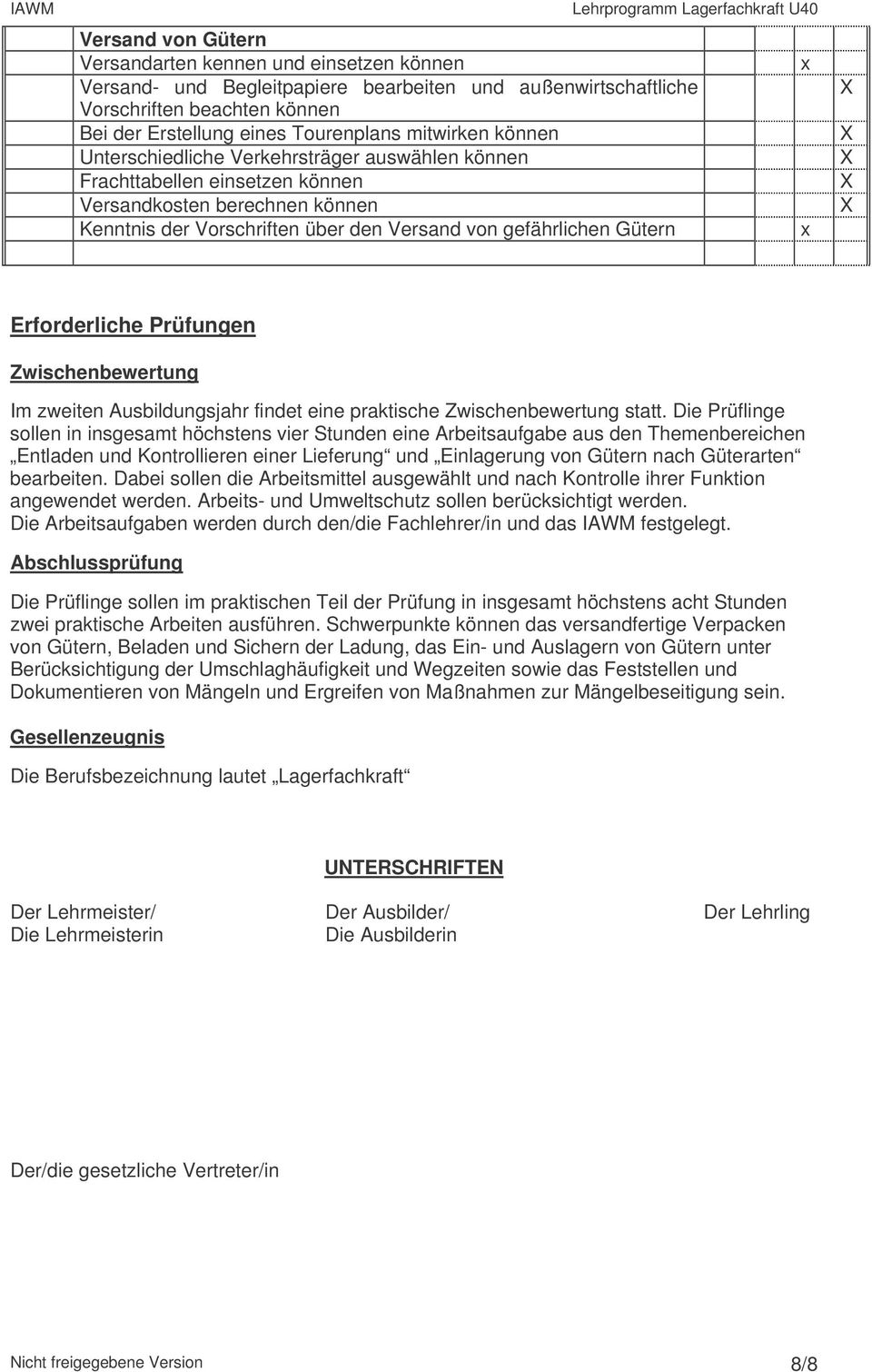 Prüfungen Zwischenbewertung Im zweiten Ausbildungsjahr findet eine praktische Zwischenbewertung statt.