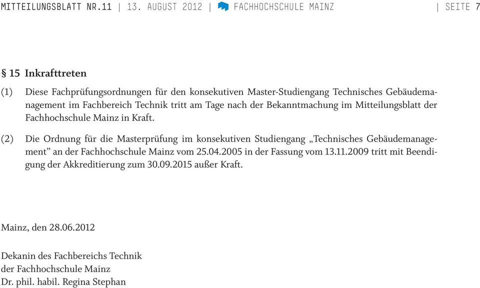 Fachbereich Technik tritt am Tage nach der Bekanntmachung im Mitteilungsblatt der Fachhochschule Mainz in Kraft.