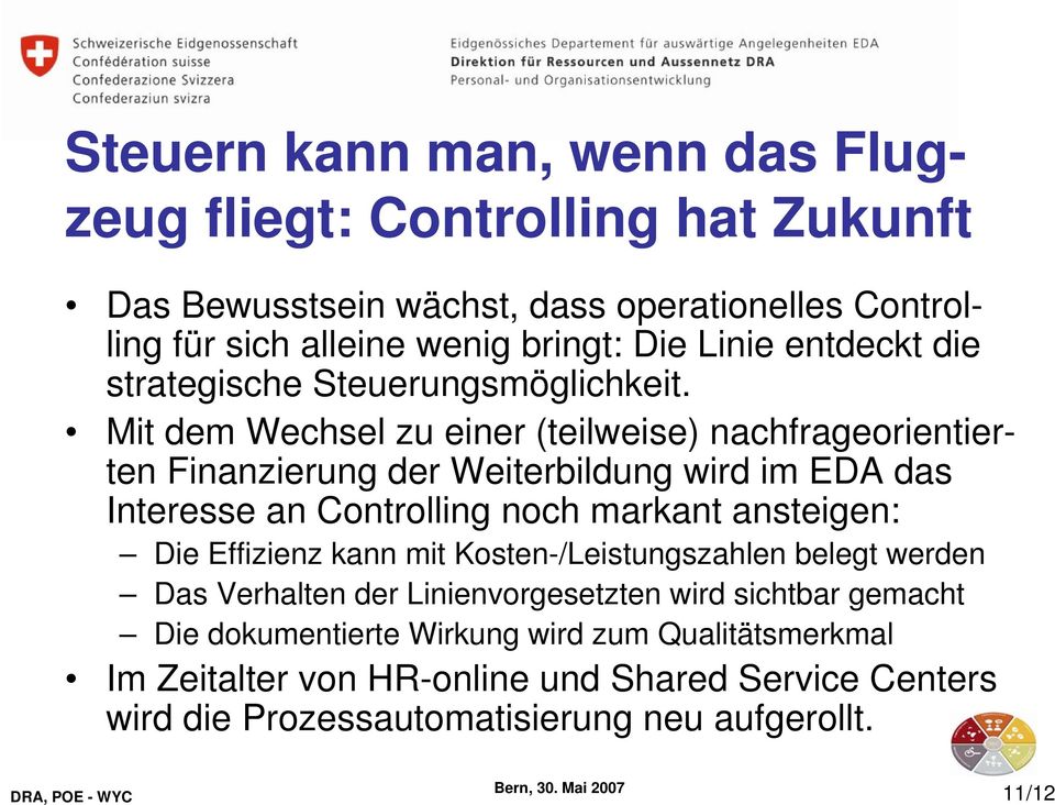 Mit dem Wechsel zu einer (teilweise) nachfrageorientierten Finanzierung der Weiterbildung wird im EDA das Interesse an Controlling noch markant ansteigen: Die