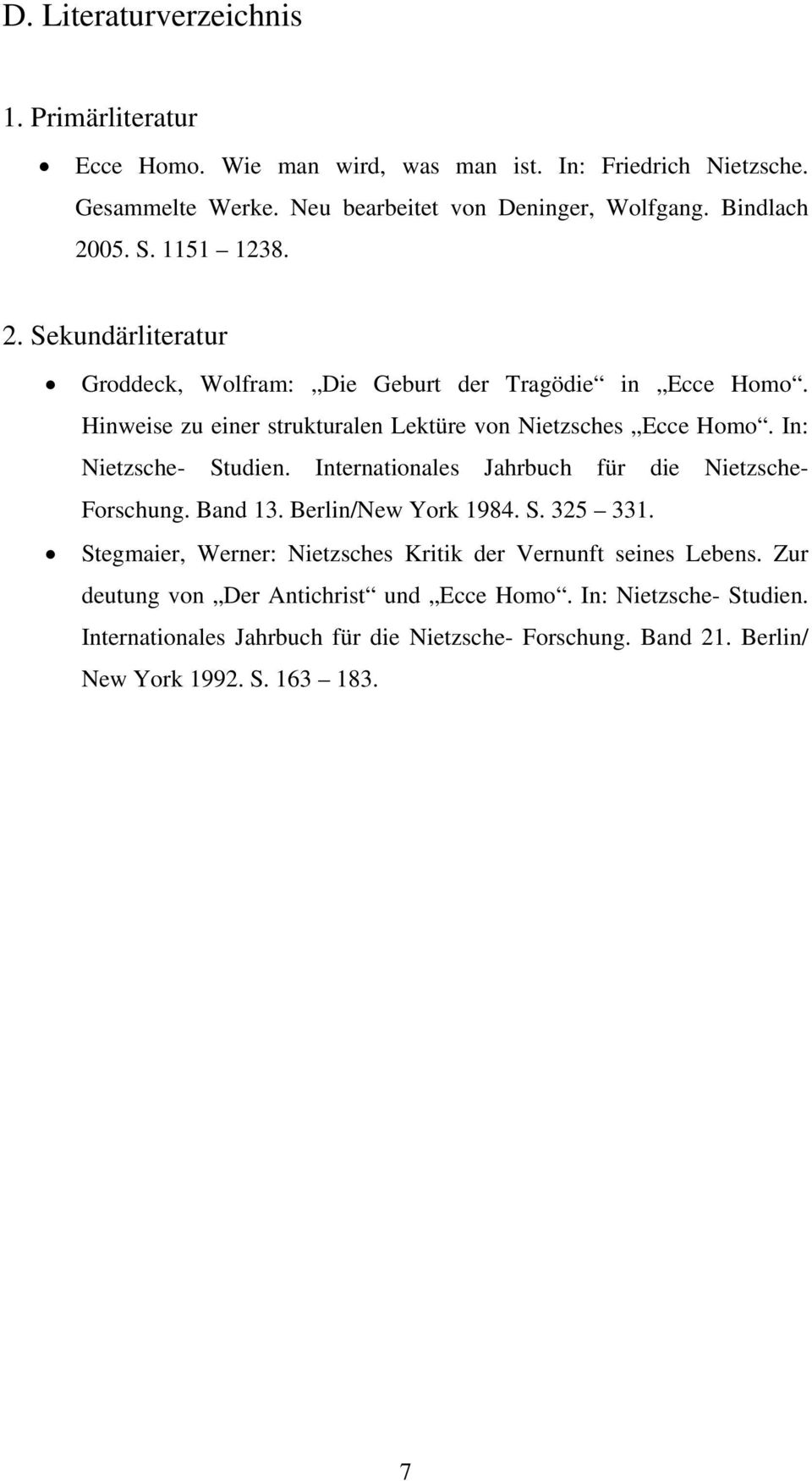 In: Nietzsche- Studien. Internationales Jahrbuch für die Nietzsche- Forschung. Band 13. Berlin/New York 1984. S. 325 331.