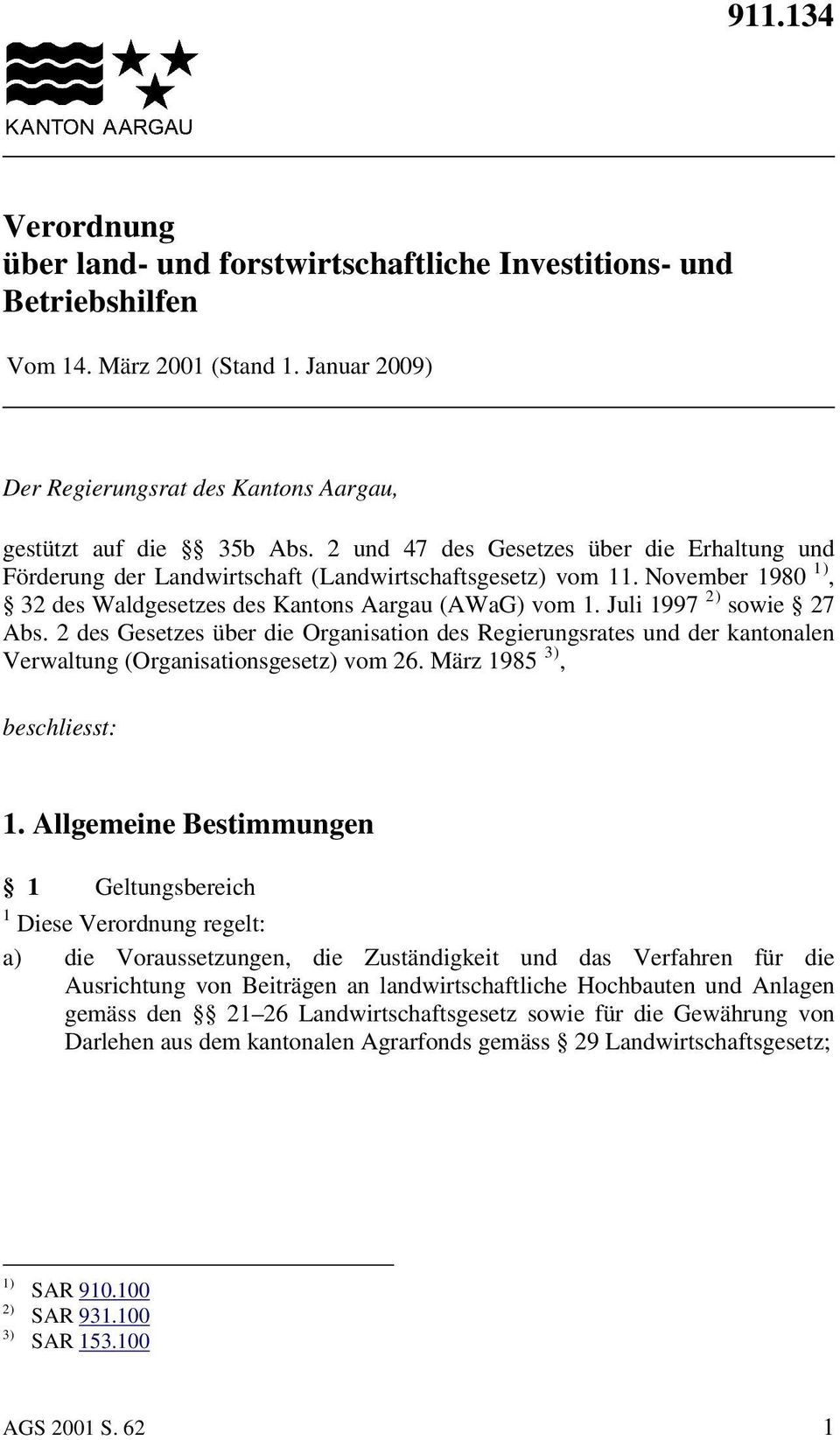 2 des Gesetzes über die Organisation des Regierungsrates und der kantonalen Verwaltung (Organisationsgesetz) vom 26. März 1985 3), beschliesst: 1.