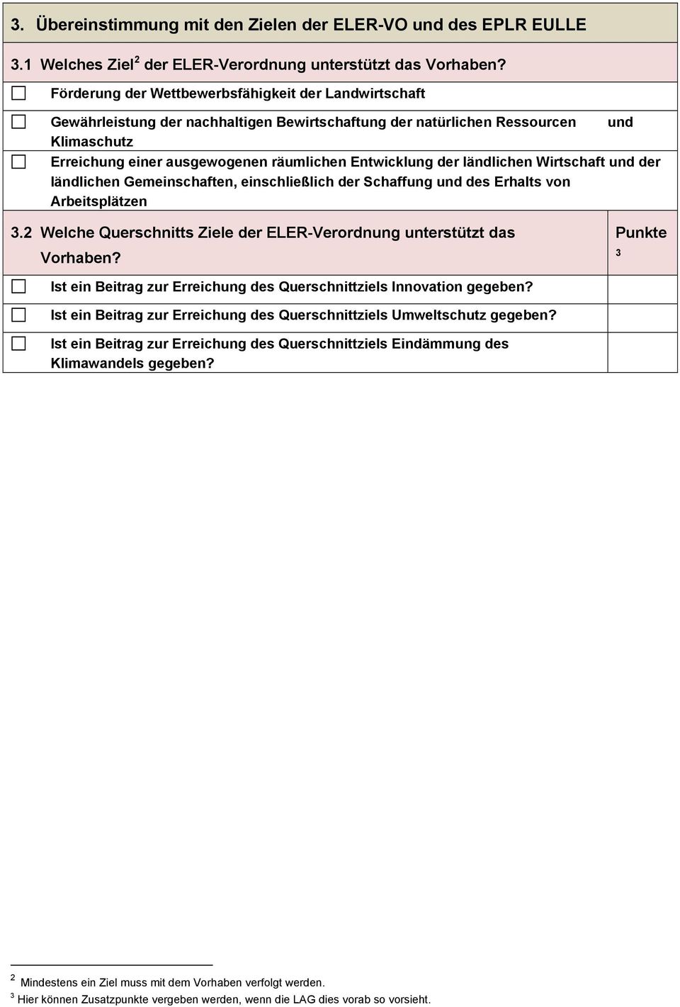 der ländlichen Wirtschaft und der ländlichen Gemeinschaften, einschließlich der Schaffung und des Erhalts von Arbeitsplätzen 3.2 Welche Querschnitts Ziele der ELER-Verordnung unterstützt das Vorhaben?