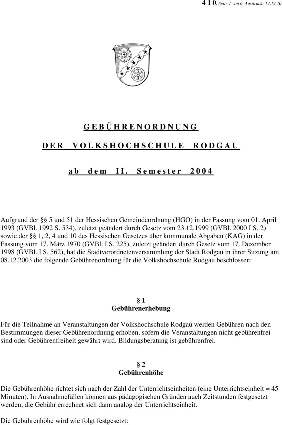 März 1970 (GVBl. I S. 225), zuletzt geändert durch Gesetz vom 17. Dezember 1998 (GVBl. I S. 562), hat die Stadtverordnetenversammlung der Stadt Rodgau in ihrer Sitzung am 08.12.
