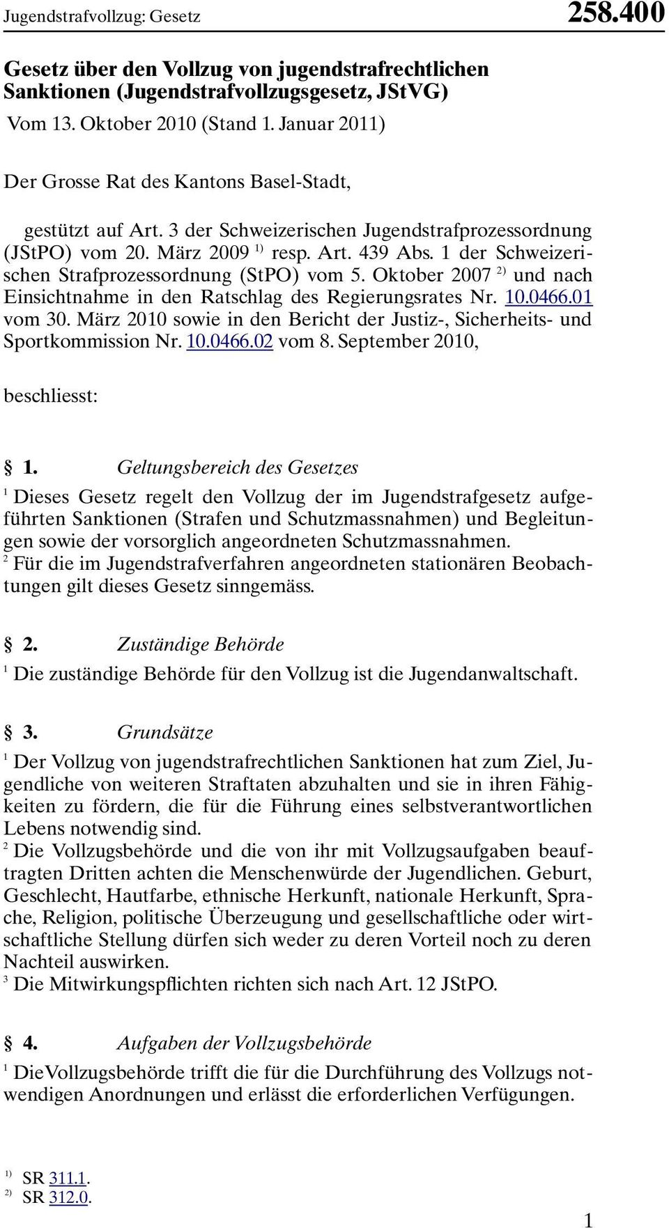 der Schweizerischen Strafprozessordnung (StPO) vom 5. Oktober 007 ) und nach Einsichtnahme in den Ratschlag des Regierungsrates Nr. 0.066.0 vom 0.