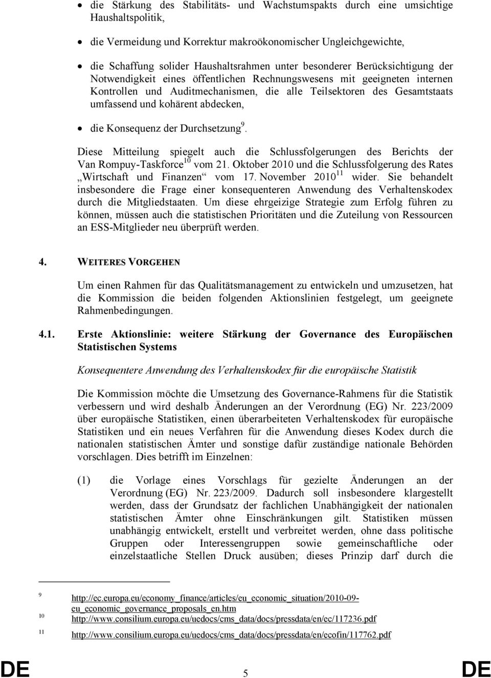 abdecken, die Konsequenz der Durchsetzung 9. Diese Mitteilung spiegelt auch die Schlussfolgerungen des Berichts der Van Rompuy-Taskforce 10 vom 21.
