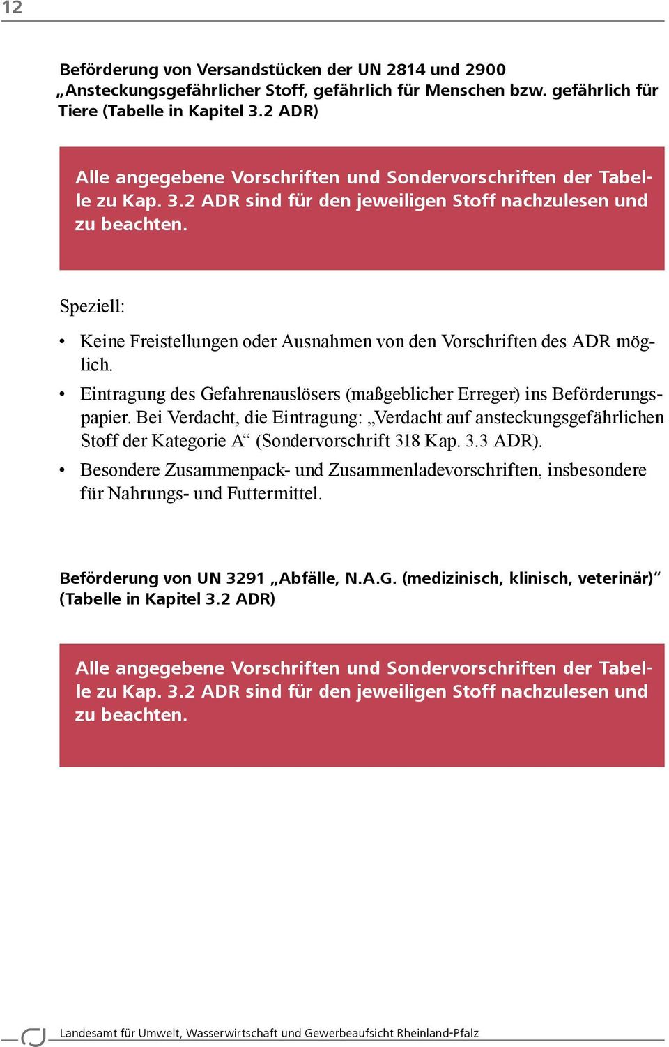 Speziell: Keine Freistellungen oder Ausnahmen von den Vorschriften des ADR möglich. Eintragung des Gefahrenauslösers (maßgeblicher Erreger) ins Beförderungspapier.