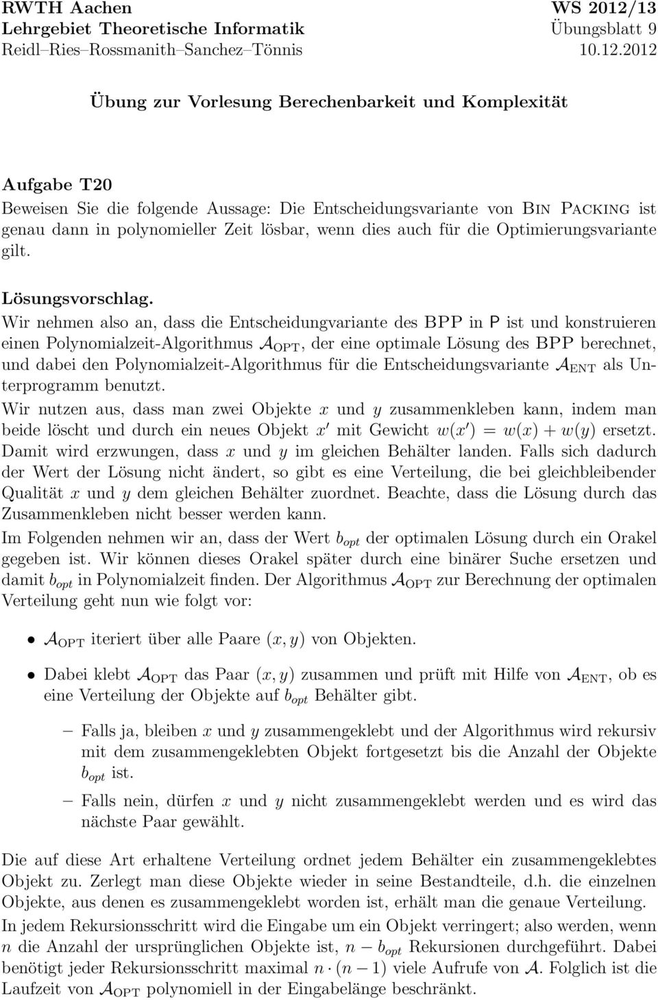 2012 Übung zur Vorlesung Berechenbarkeit und Komplexität Aufgabe T20 Beweisen Sie die folgende Aussage: Die Entscheidungsvariante von Bin Packing ist genau dann in polynomieller Zeit lösbar, wenn