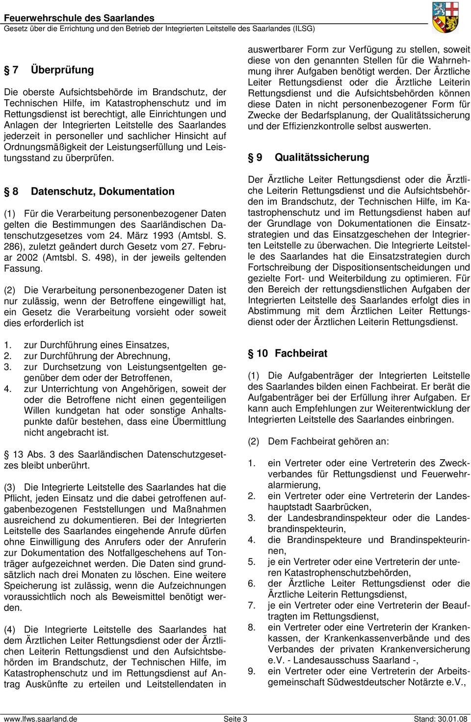 8 Datenschutz, Dokumentation (1) Für die Verarbeitung personenbezogener Daten gelten die Bestimmungen des Saarländischen Datenschutzgesetzes vom 24. März 1993 (Amtsbl. S. 286), zuletzt geändert durch Gesetz vom 27.