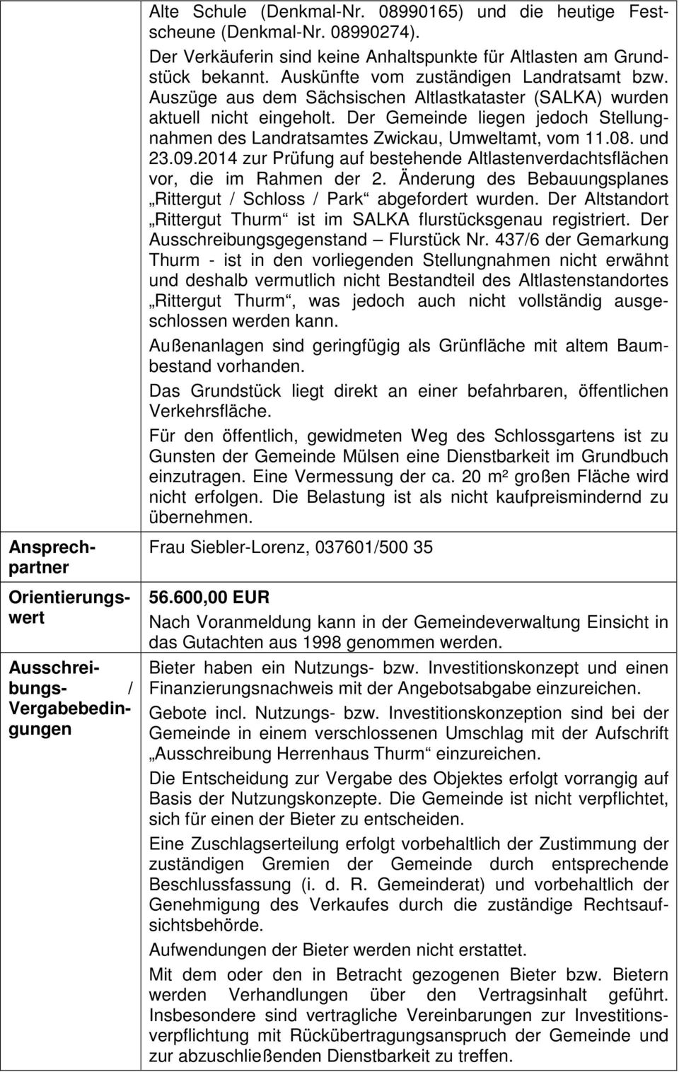 Der Gemeinde liegen jedoch Stellungnahmen des Landratsamtes Zwickau, Umweltamt, vom 11.08. und 23.09.2014 zur Prüfung auf bestehende Altlastenverdachtsflächen vor, die im Rahmen der 2.