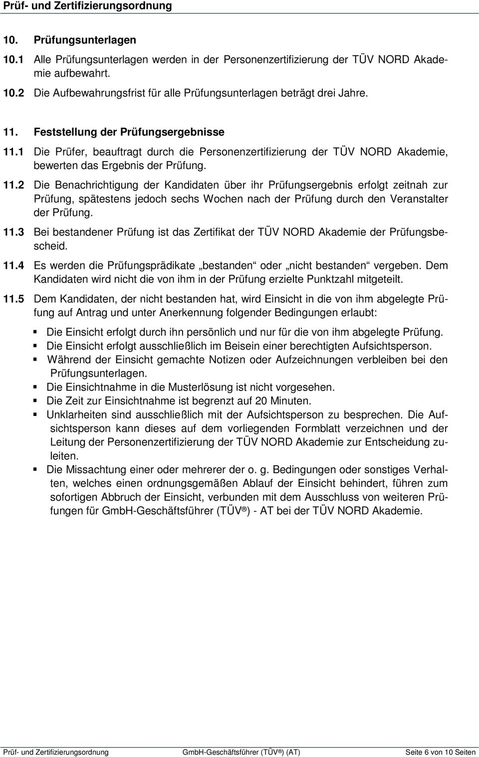 1 Die Prüfer, beauftragt durch die Personenzertifizierung der TÜV NORD Akademie, bewerten das Ergebnis der Prüfung. 11.