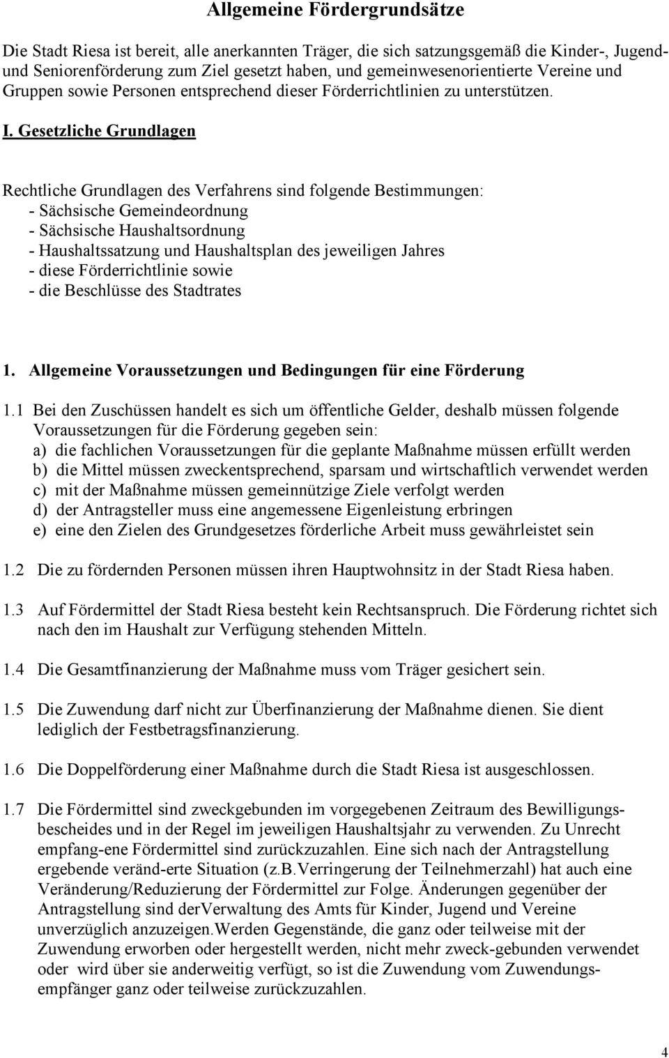 Gesetzliche Grundlagen Rechtliche Grundlagen des Verfahrens sind folgende Bestimmungen: - Sächsische Gemeindeordnung - Sächsische Haushaltsordnung - Haushaltssatzung und Haushaltsplan des jeweiligen
