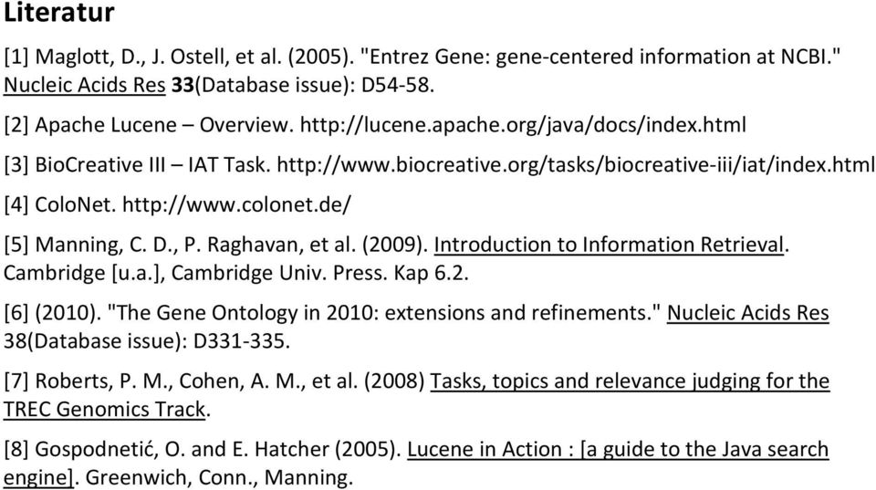 (2009). Introduction to Information Retrieval. Cambridge [u.a.], Cambridge Univ. Press. Kap 6.2. [6] (2010). "The Gene Ontology in 2010: extensions and refinements.