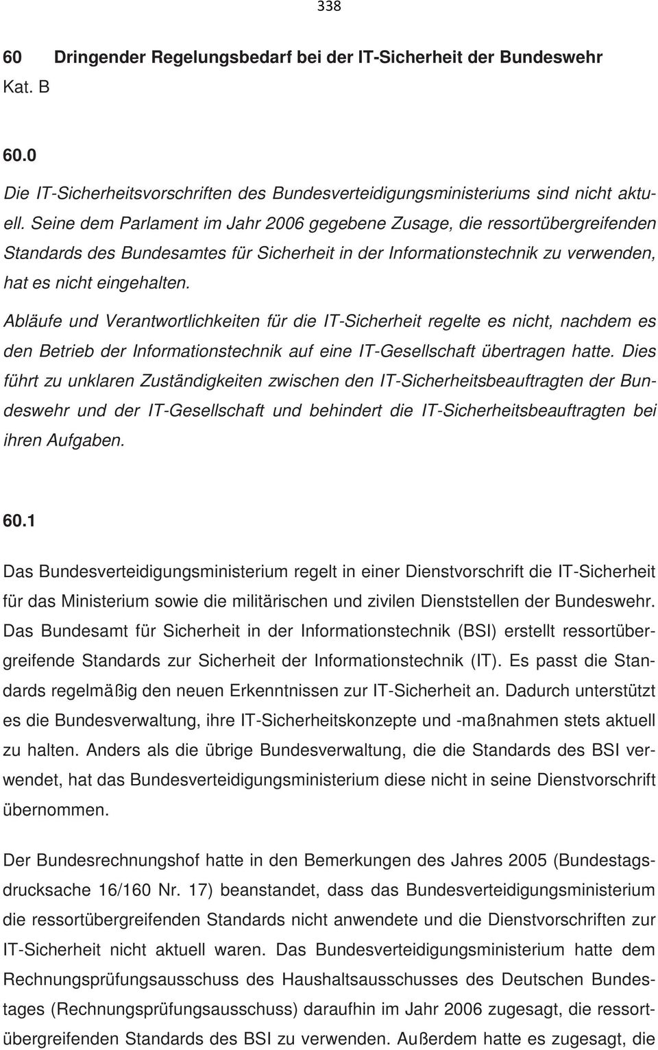 Abläufe und Verantwortlichkeiten für die IT-Sicherheit regelte es nicht, nachdem es den Betrieb der Informationstechnik auf eine IT-Gesellschaft übertragen hatte.