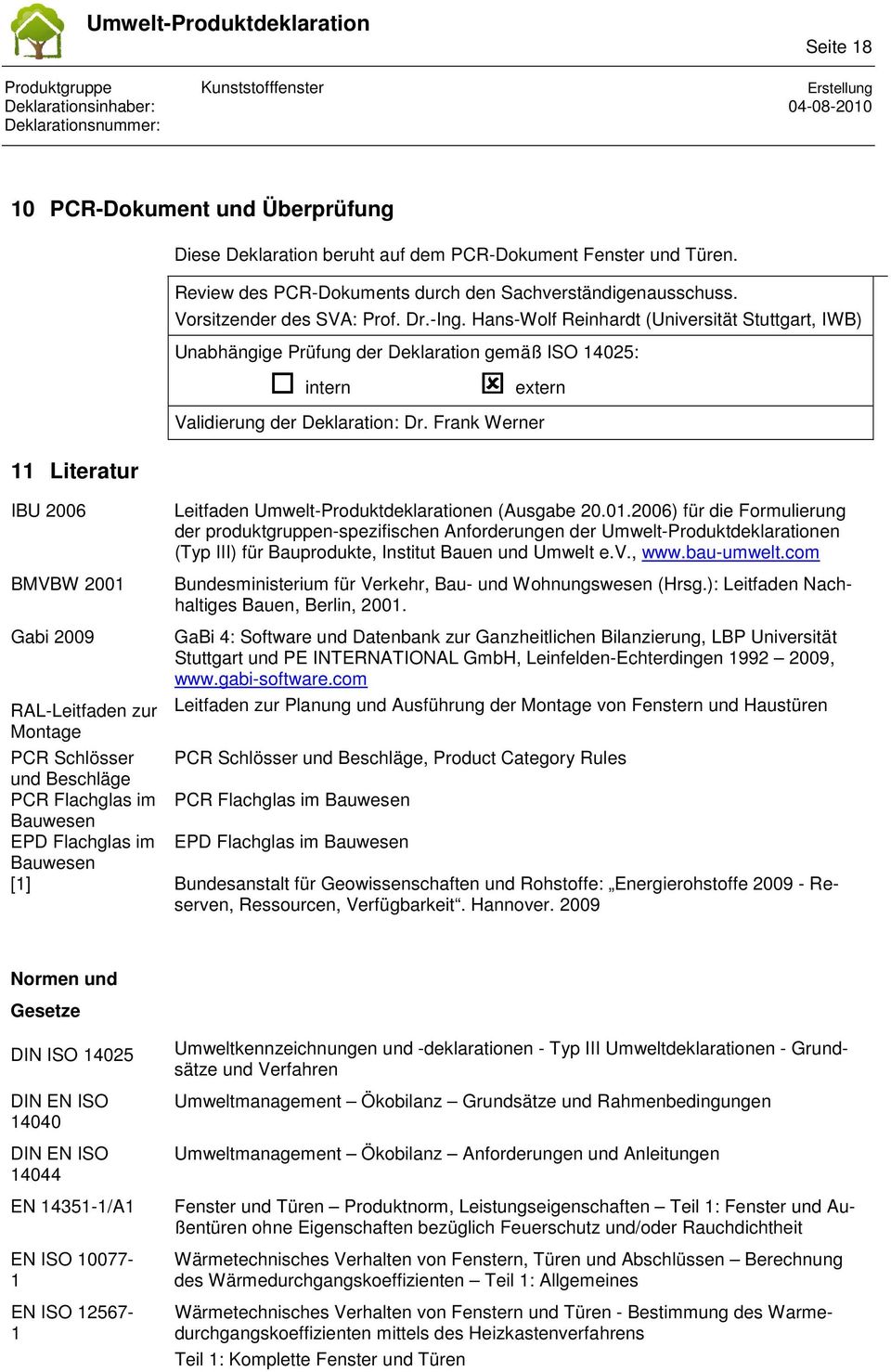 Hans-Wolf Reinhardt (Universität Stuttgart, IWB) Unabhängige Prüfung der Deklaration gemäß ISO 14025: intern extern Validierung der Deklaration: Dr.