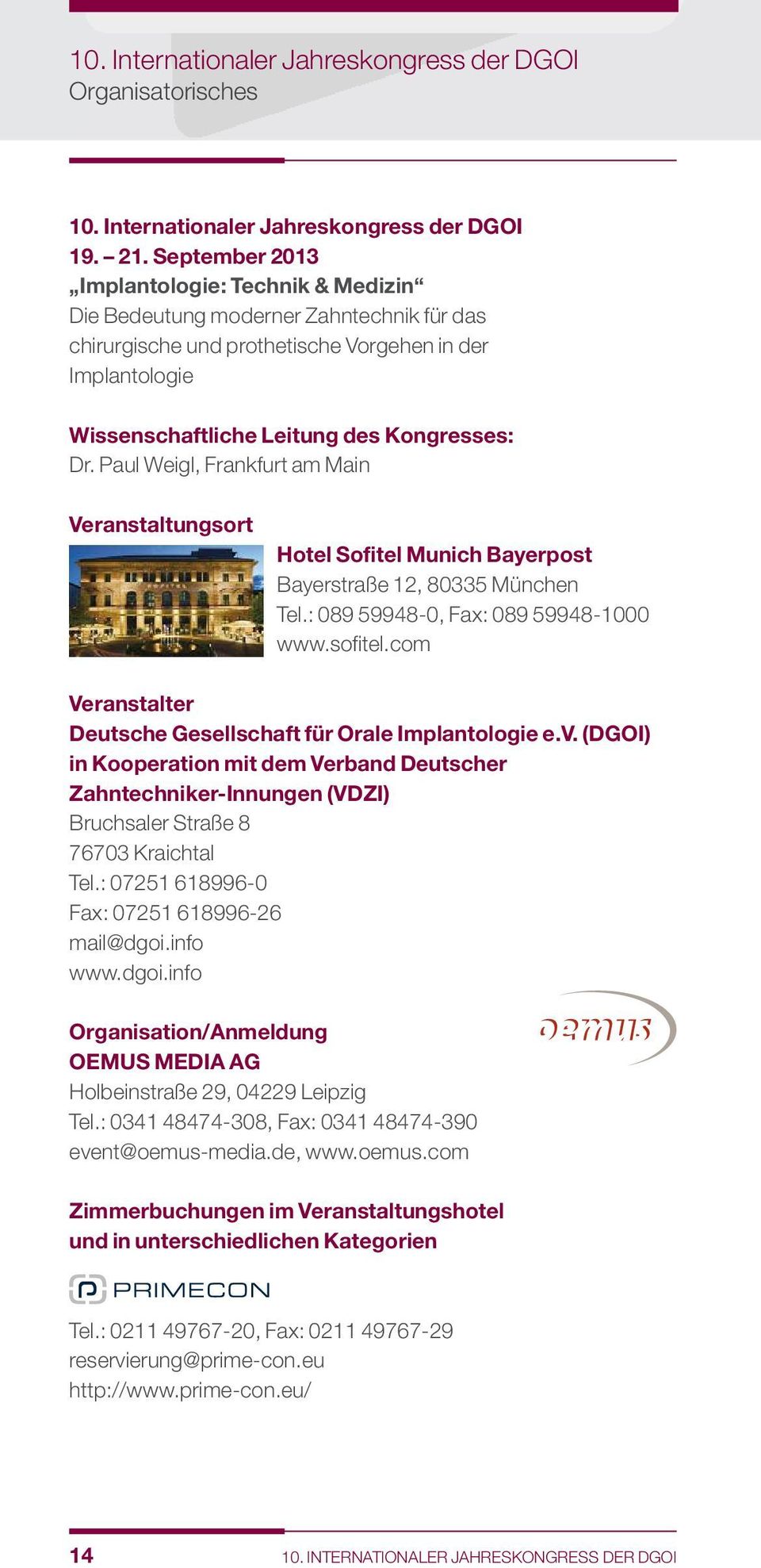 Paul Weigl, Frankfurt am Main Veranstaltungsort Hotel Sofitel Munich Bayerpost Bayerstraße 12, 80335 München Tel.: 089 59948-0, Fax: 089 59948-1000 www.sofitel.