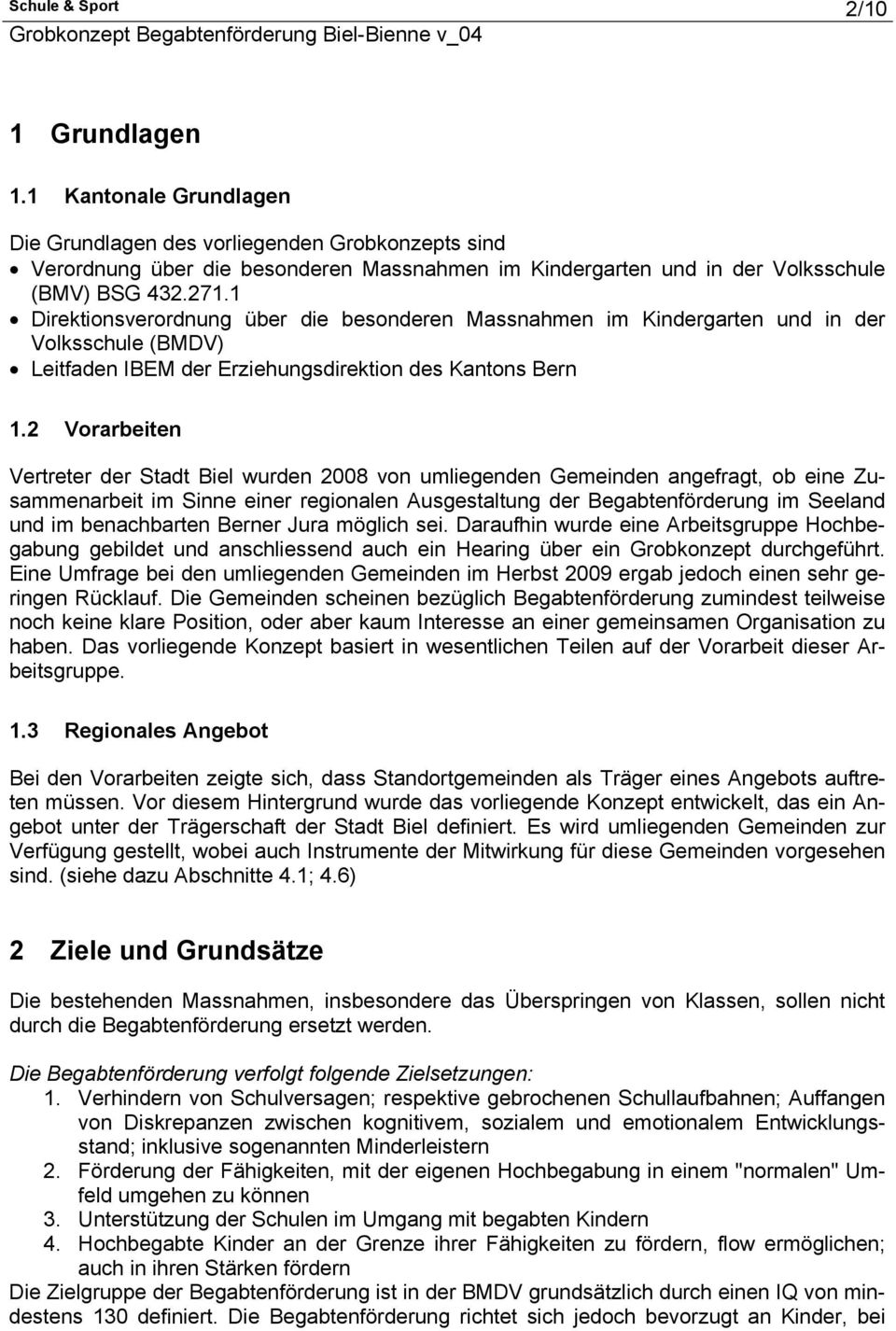 1 Direktionsverordnung über die besonderen Massnahmen im Kindergarten und in der Volksschule (BMDV) Leitfaden IBEM der Erziehungsdirektion des Kantons Bern 1.
