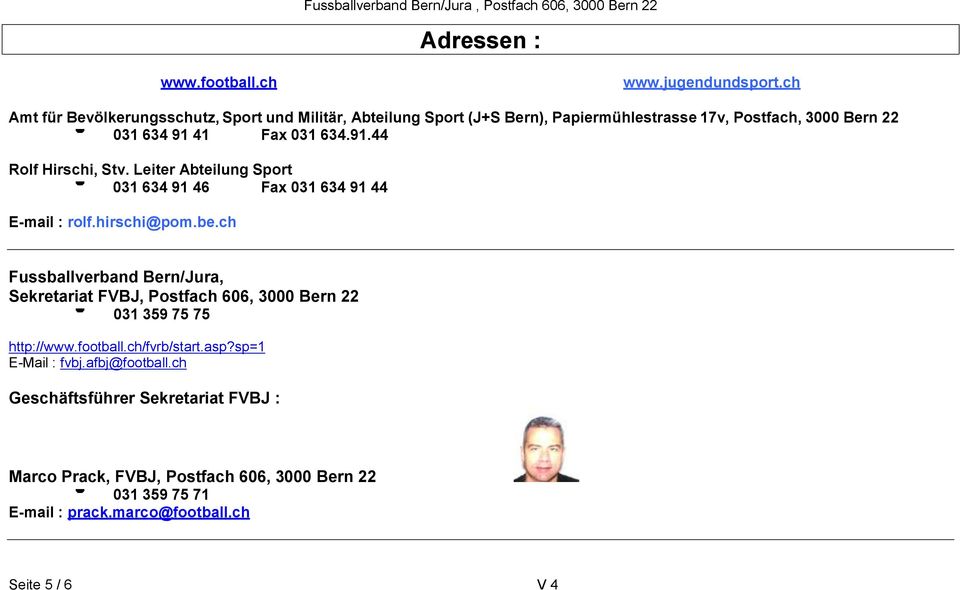 41 Fax 031 634.91.44 Rolf Hirschi, Stv. Leiter Abteilung Sport ' 031 634 91 46 Fax 031 634 91 44 E-mail : rolf.hirschi@pom.be.