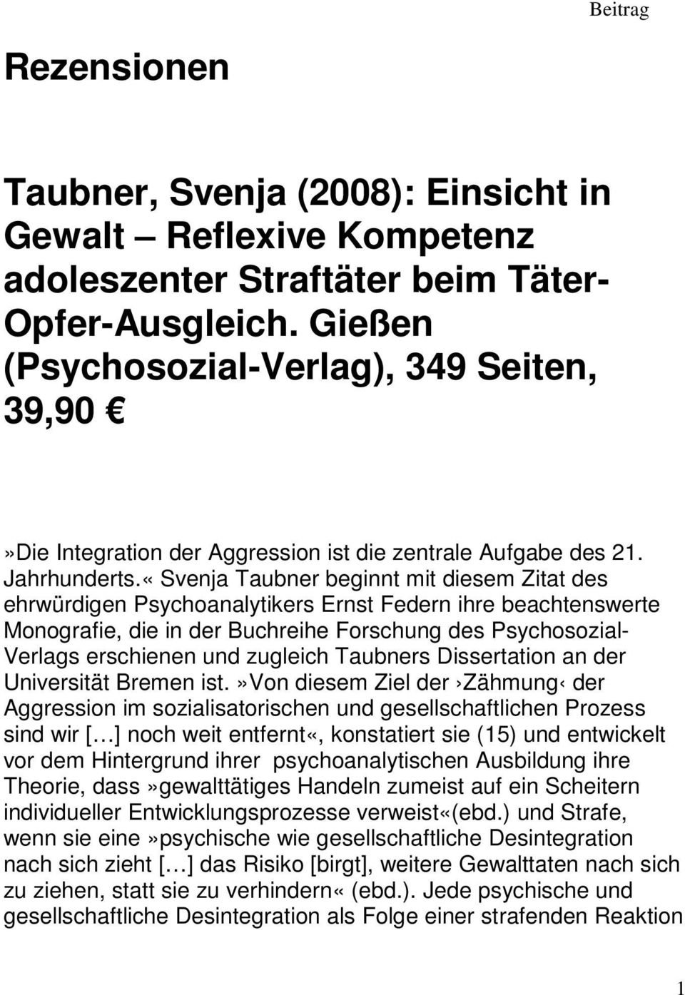 «Svenja Taubner beginnt mit diesem Zitat des ehrwürdigen Psychoanalytikers Ernst Federn ihre beachtenswerte Monografie, die in der Buchreihe Forschung des Psychosozial- Verlags erschienen und