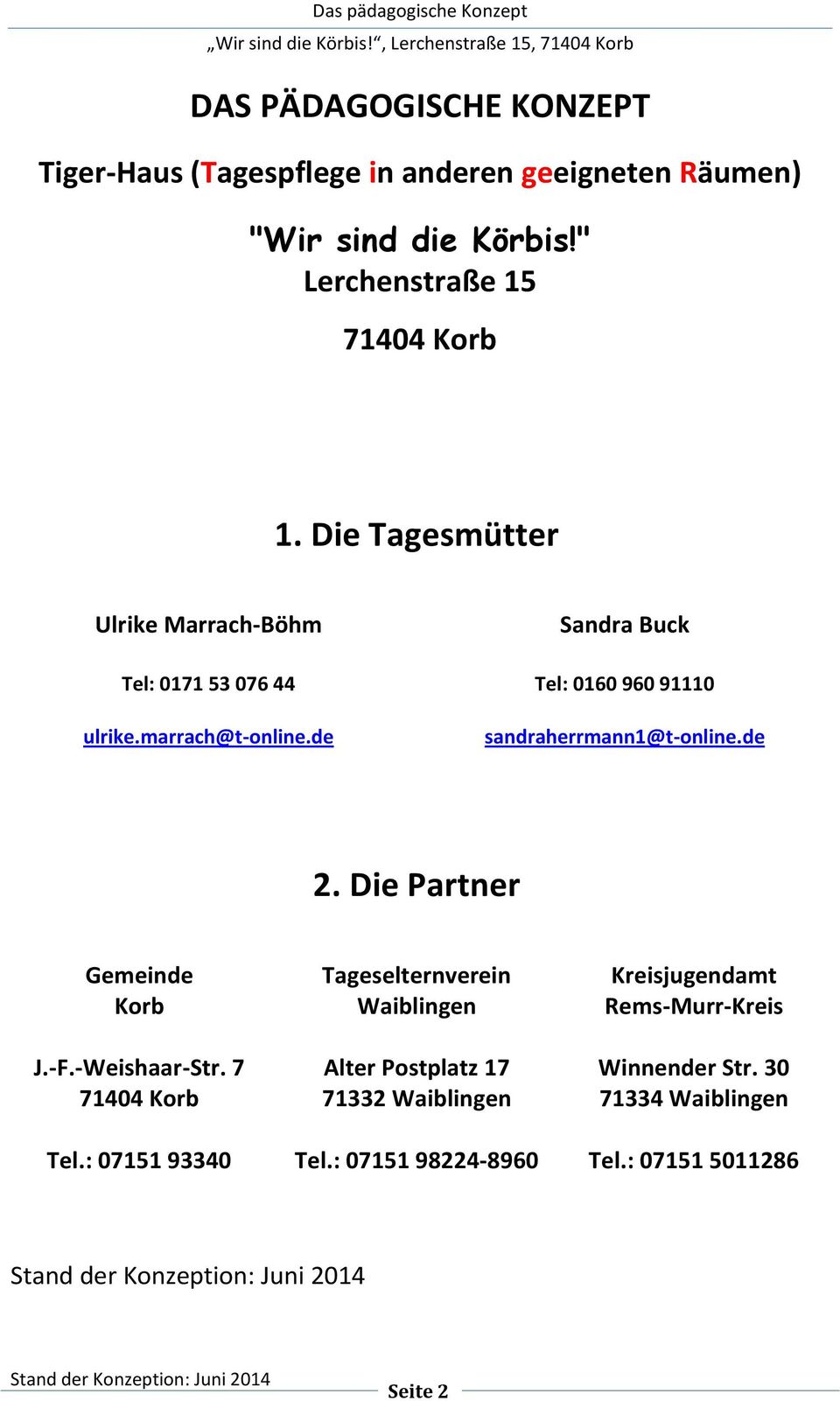 de Sandra Buck Tel: 0160 960 91110 sandraherrmann1@t-online.de 2. Die Partner Gemeinde Korb J.-F.-Weishaar-Str. 7 71404 Korb Tel.