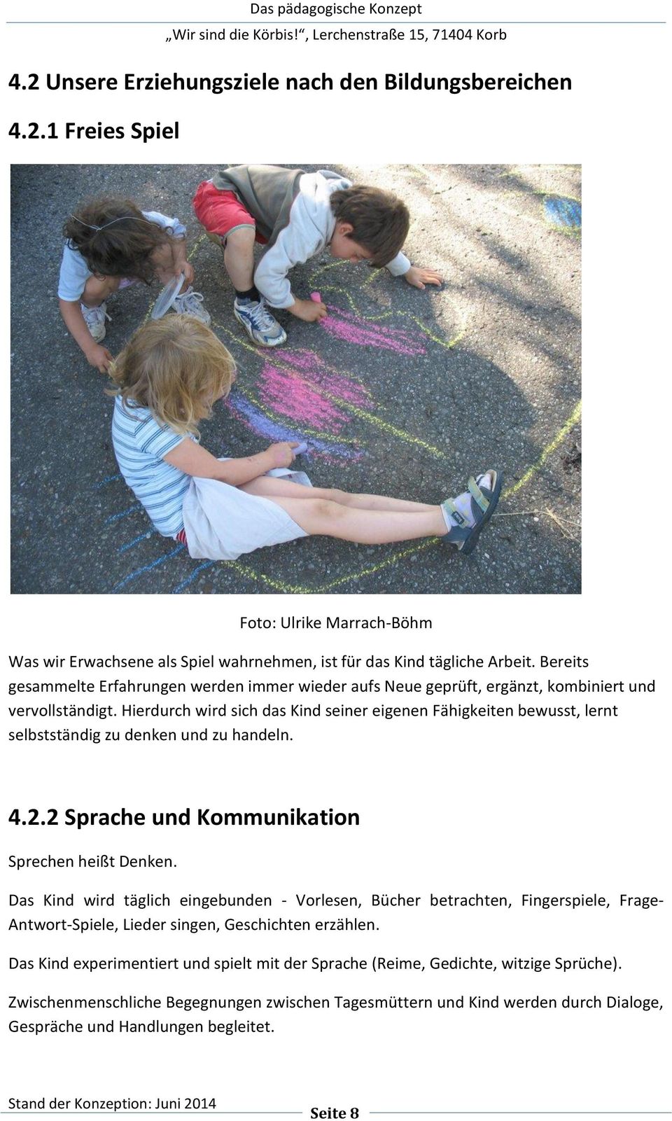 Hierdurch wird sich das Kind seiner eigenen Fähigkeiten bewusst, lernt selbstständig zu denken und zu handeln. 4.2.2 Sprache und Kommunikation Sprechen heißt Denken.