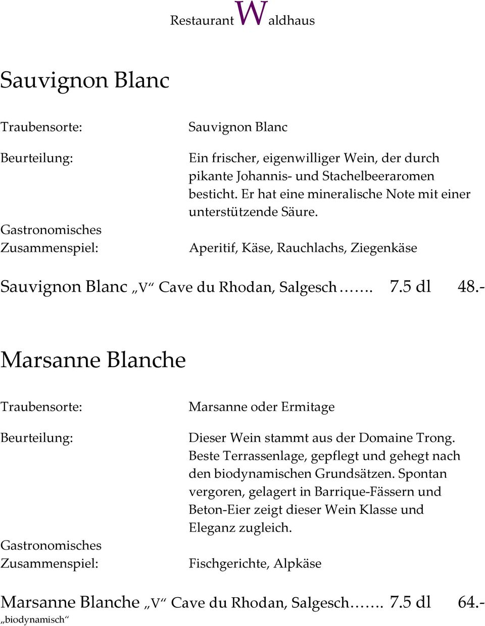 - Marsanne Blanche Marsanne oder Ermitage Dieser Wein stammt aus der Domaine Trong. Beste Terrassenlage, gepflegt und gehegt nach den biodynamischen Grundsätzen.