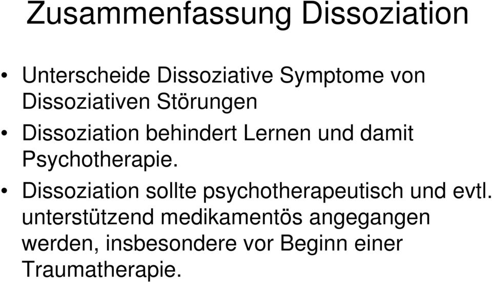 Psychotherapie. Dissoziation sollte psychotherapeutisch und evtl.