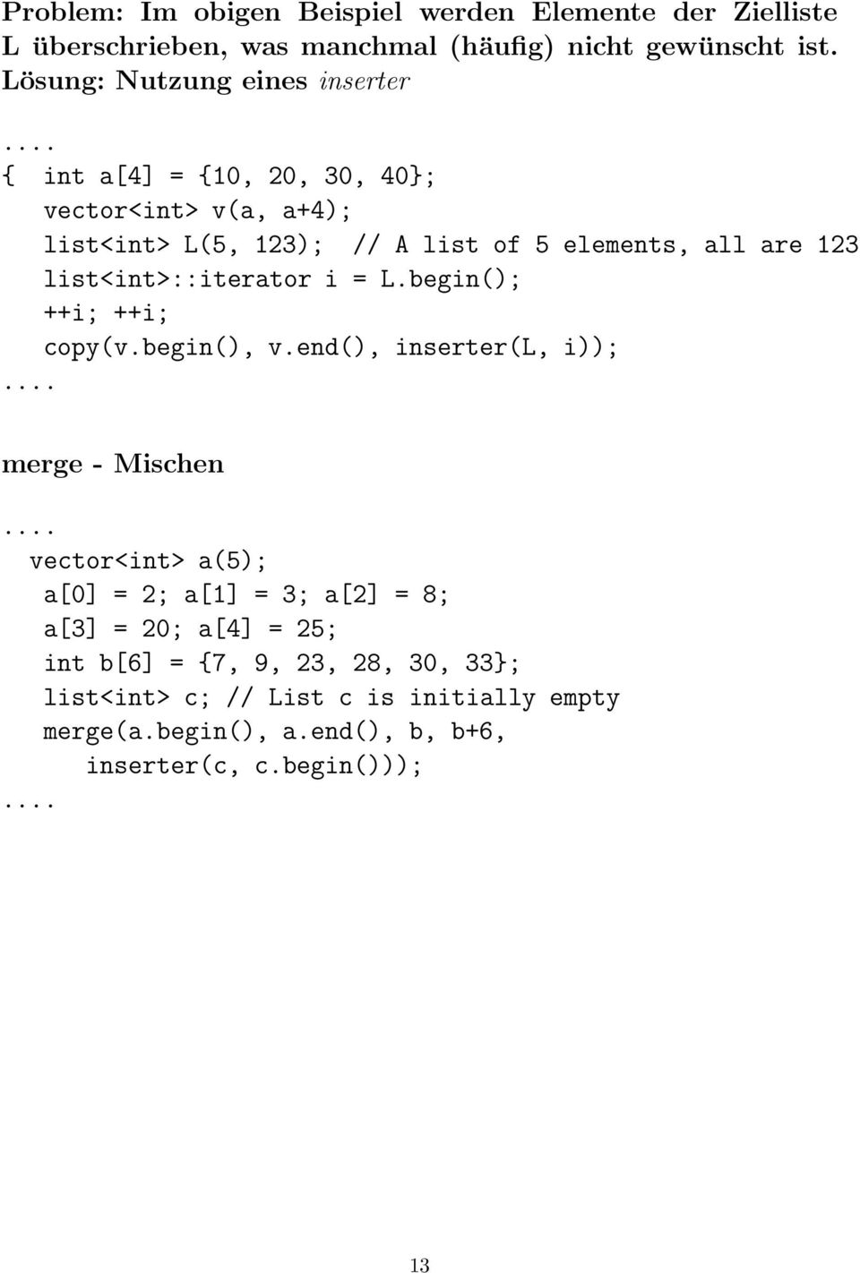 .. { int a[4] = {10, 20, 30, 40}; vector<int> v(a, a+4); list<int> L(5, 123); // A list of 5 elements, all are 123 list<int>::iterator i = L.