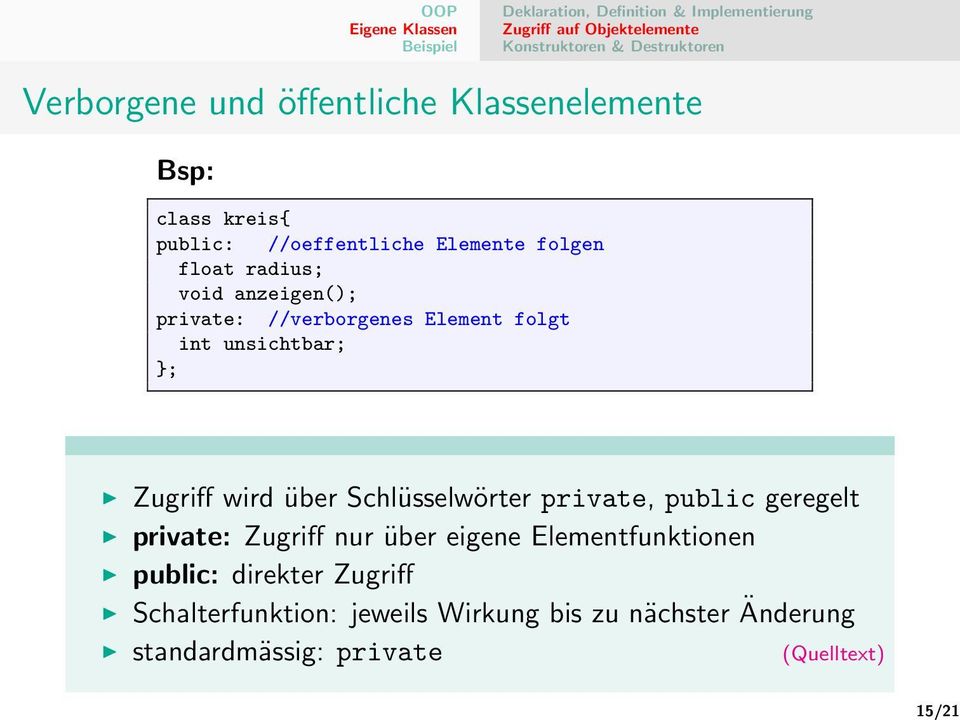 //verborgenes Element folgt int unsichtbar; }; Zugriff wird über Schlüsselwörter private, public geregelt private: Zugriff nur