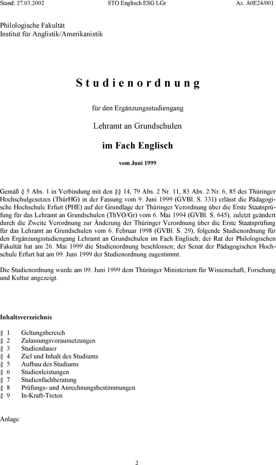 331) erlässt die Pädagogische Hochschule Erfurt (PHE) auf der Grundlage der Thüringer Verordnung über die Erste St