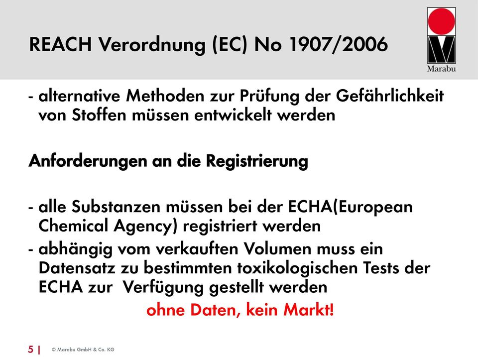 der ECHA(European Chemical Agency) registriert werden - abhängig vom verkauften Volumen muss ein