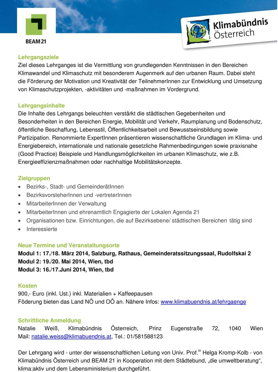 Lehrgangsinhalte Die Inhalte des Lehrgangs beleuchten verstärkt die städtischen Gegebenheiten und Besonderheiten in den Bereichen Energie, Mobilität und Verkehr, Raumplanung und Bodenschutz,