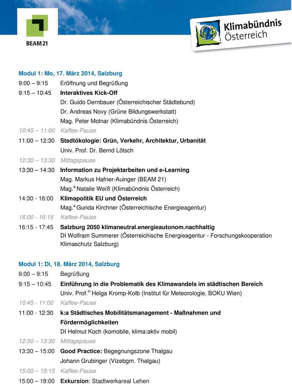 Bernd Lötsch 13:30 14:30 Information zu Projektarbeiten und e-learning Mag. Markus Hafner-Auinger (BEAM 21) Mag.
