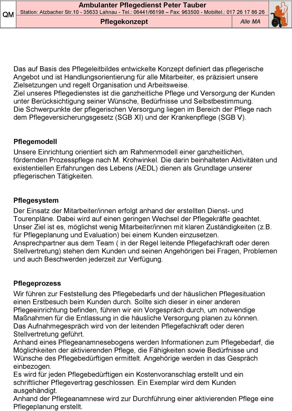 Die Schwerpunkte der pflegerischen Versorgung liegen im Bereich der Pflege nach dem Pflegeversicherungsgesetz (SGB XI) und der Krankenpflege (SGB V).