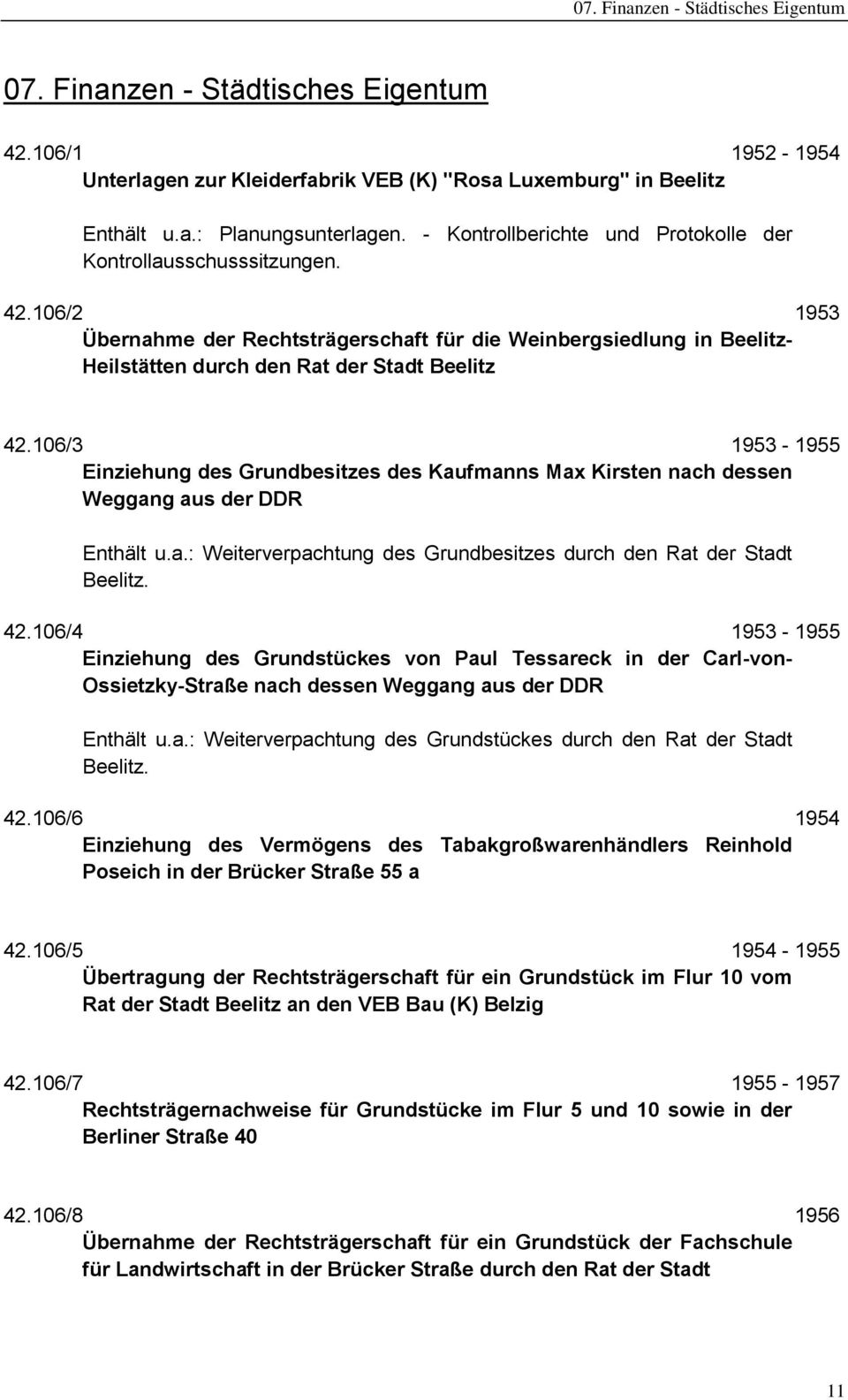 106/3 1953-1955 Einziehung des Grundbesitzes des Kaufmanns Max Kirsten nach dessen Weggang aus der DDR Enthält u.a.: Weiterverpachtung des Grundbesitzes durch den Rat der Stadt Beelitz. 42.