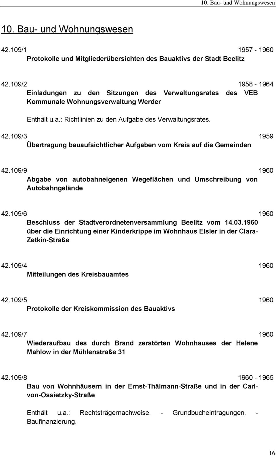 109/3 1959 Übertragung bauaufsichtlicher Aufgaben vom Kreis auf die Gemeinden 42.109/9 1960 Abgabe von autobahneigenen Wegeflächen und Umschreibung von Autobahngelände 42.
