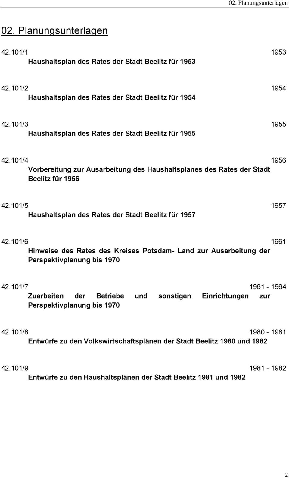 101/5 1957 Haushaltsplan des Rates der Stadt Beelitz für 1957 42.101/6 1961 Hinweise des Rates des Kreises Potsdam- Land zur Ausarbeitung der Perspektivplanung bis 1970 42.