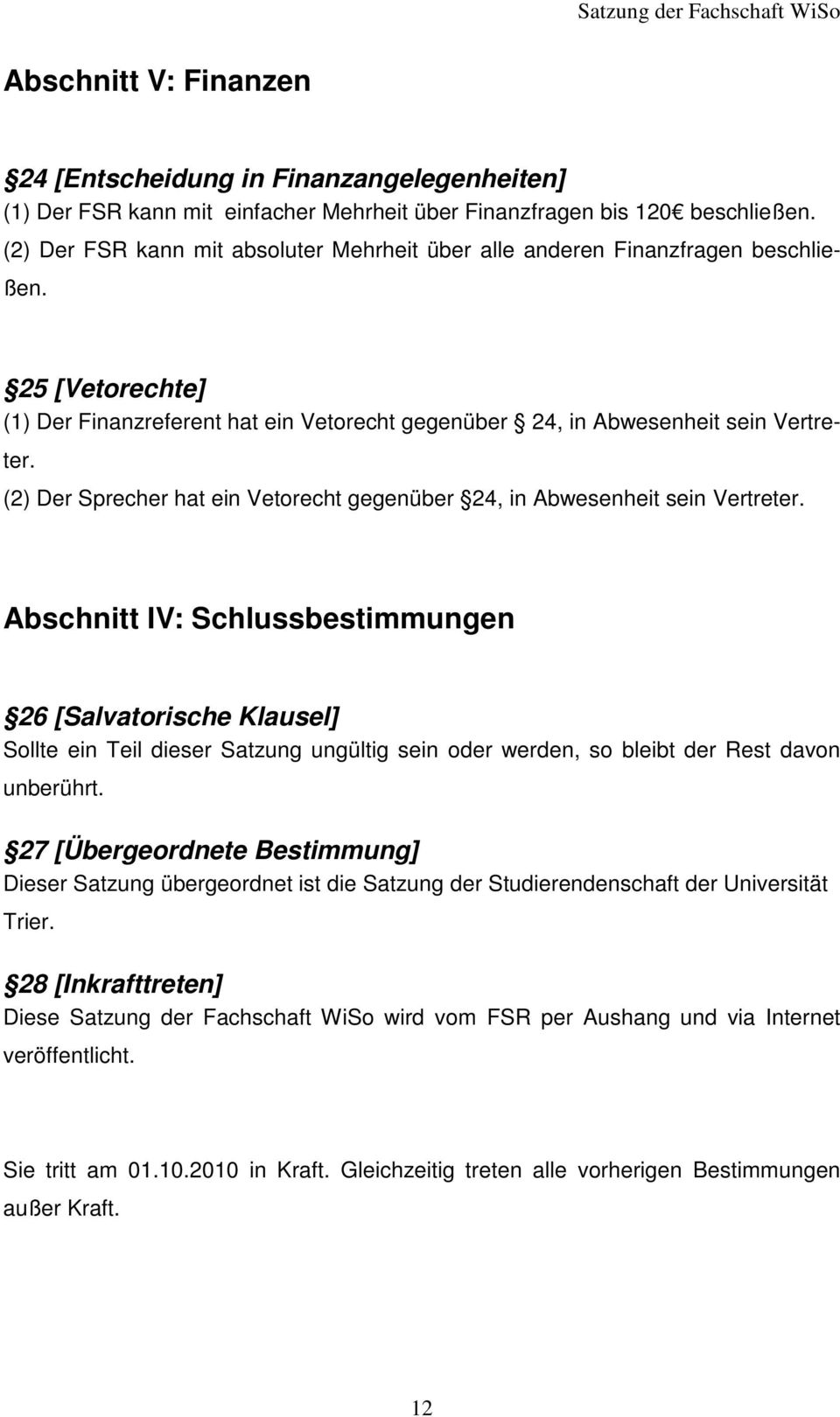 (2) Der Sprecher hat ein Vetorecht gegenüber 24, in Abwesenheit sein Vertreter.