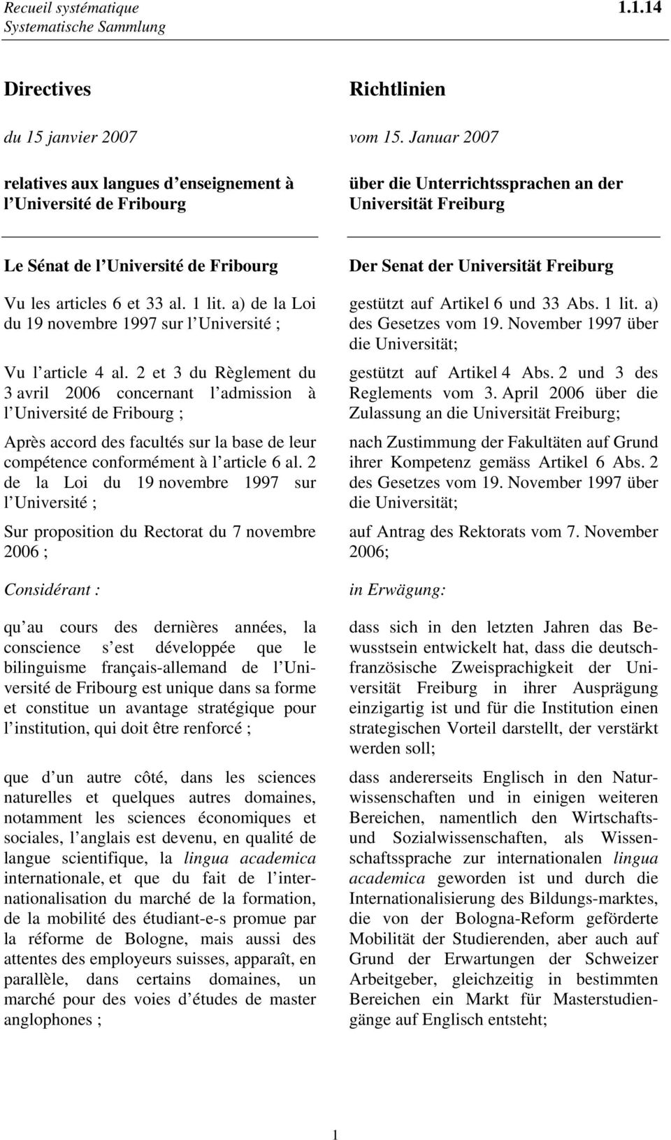 1 lit. a) de la Loi du 19 novembre 1997 sur l Université ; Vu l article 4 al.