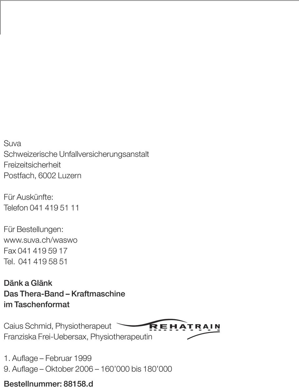 041 419 58 51 Dänk a Glänk Das Thera-Band Kraftmaschine im Taschenformat Caius Schmid, Physiotherapeut