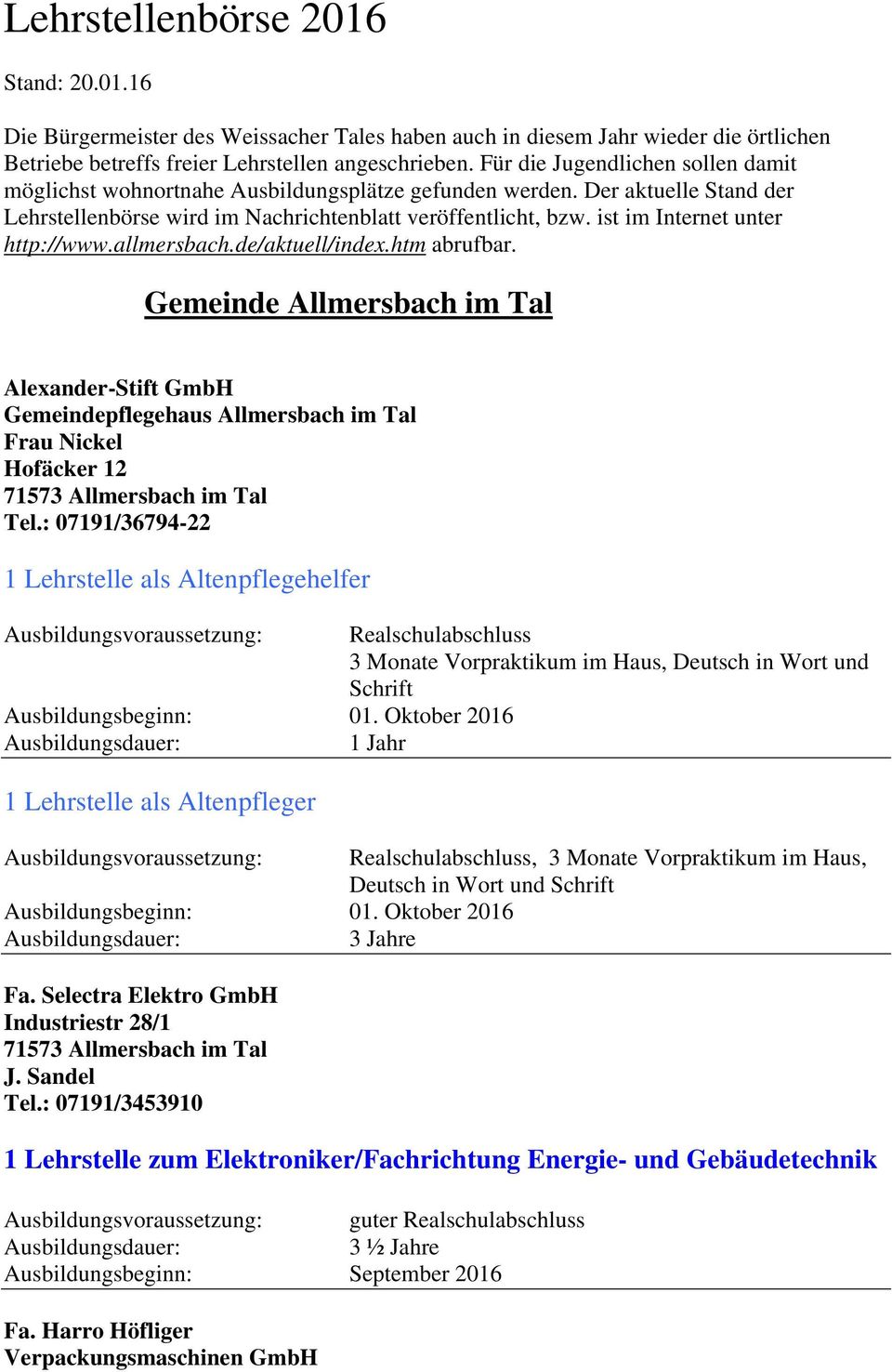 ist im Internet unter http://www.allmersbach.de/aktuell/index.htm abrufbar. Gemeinde Allmersbach im Tal Alexander-Stift GmbH Gemeindepflegehaus Allmersbach im Tal Frau Nickel Hofäcker 12 Tel.