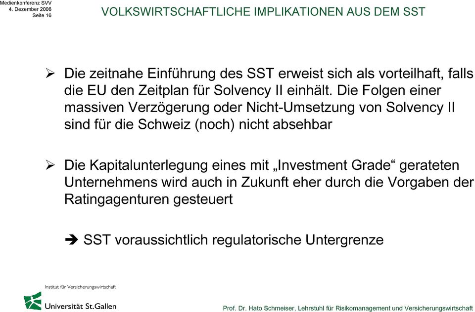 Die Folgen einer massiven Verzögerung oder Nicht-Umsetzung von Solvency II sind für die Schweiz (noch) nicht