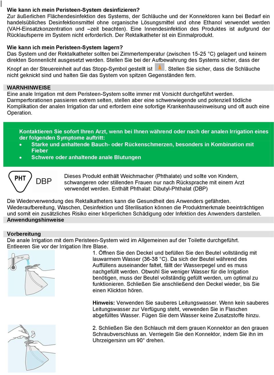 werden (VAH-Einsatzkonzentration und zeit beachten). Eine Innendesinfektion des Produktes ist aufgrund der Rücklaufsperre im System nicht erforderlich. Der Rektalkatheter ist ein Einmalprodukt.