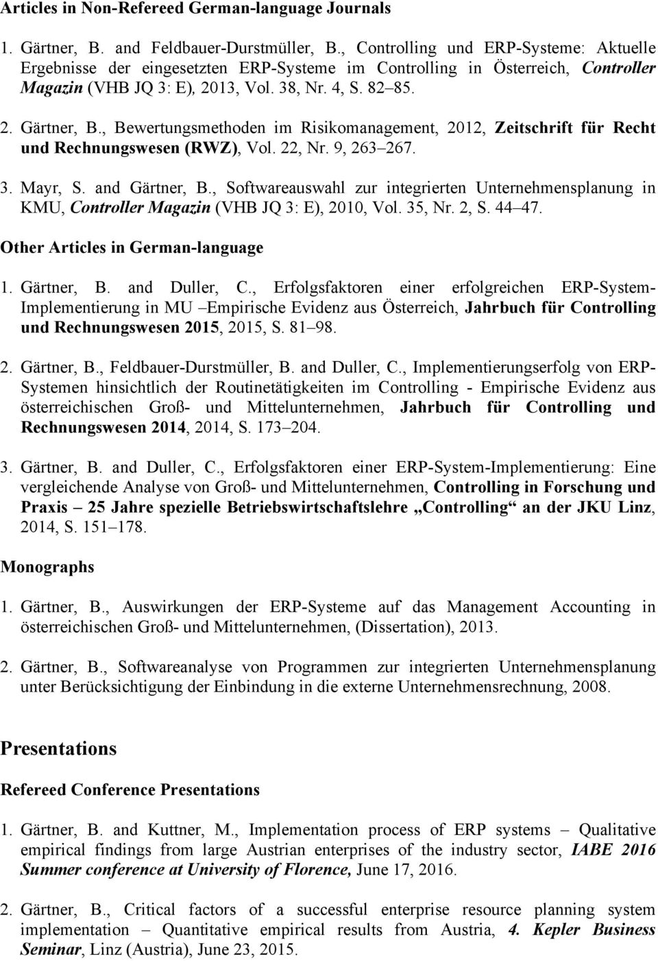 , Bewertungsmethoden im Risikomanagement, 2012, Zeitschrift für Recht und Rechnungswesen (RWZ), Vol. 22, Nr. 9, 263 267. 3. Mayr, S. and Gärtner, B.