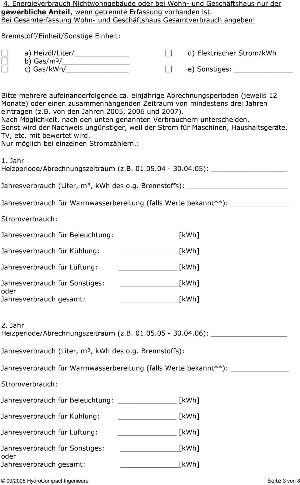 Brennstoff/Einheit/Sonstige Einheit: a) Heizöl/Liter/ d) Elektrischer Strom/kWh b) Gas/m³/ c) Gas/kWh/ e) Sonstiges: Bitte mehrere aufeinanderfolgende ca.