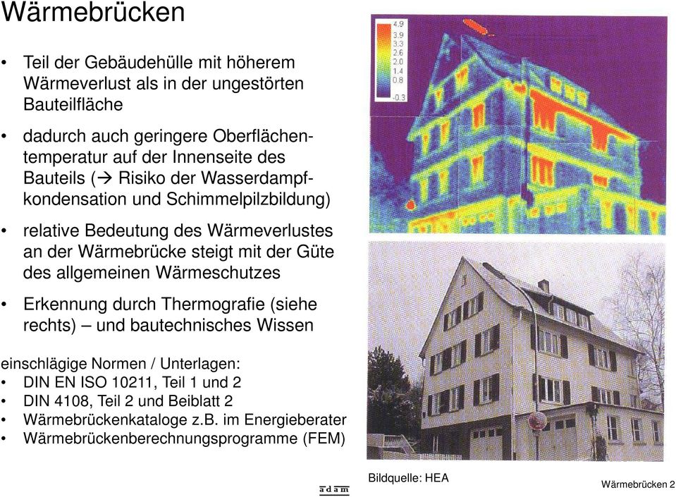 der Güte des allgemeinen Wärmeschutzes Erkennung durch Thermografie (siehe rechts) und bautechnisches Wissen einschlägige Normen / Unterlagen: DIN EN ISO