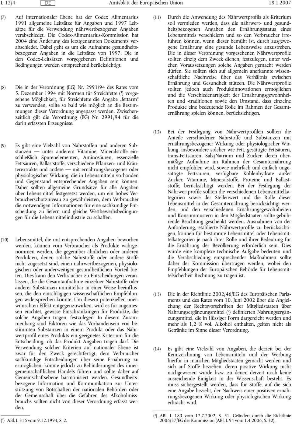 Die in den Codex-Leitsätzen vorgegebenen Definitionen und Bedingungen werden entsprechend berücksichtigt. (8) Die in der Verordnung (EG) Nr. 2991/94 des Rates vom 5.