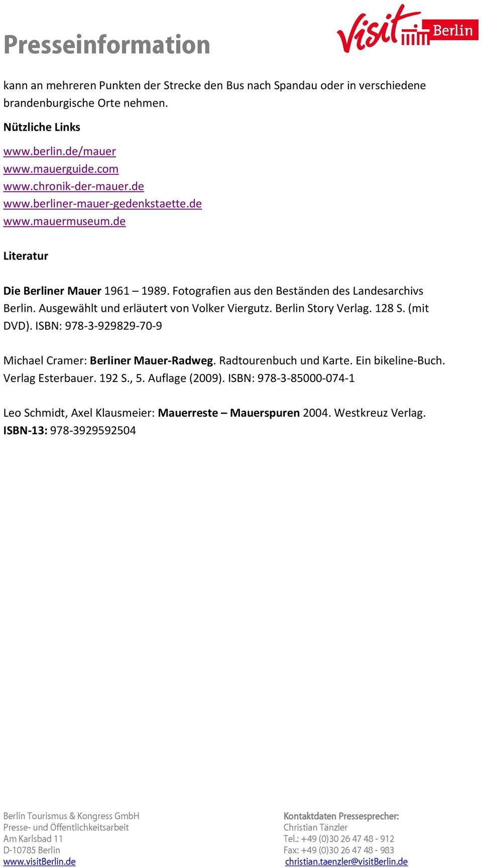 Ausgewählt und erläutert von Volker Viergutz. Berlin Story Verlag. 128 S. (mit DVD). ISBN: 978-3-929829-70-9 Michael Cramer: Berliner Mauer-Radweg. Radtourenbuch und Karte.